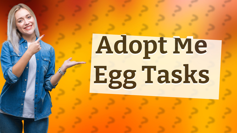 Adopt Me Egg Tasks