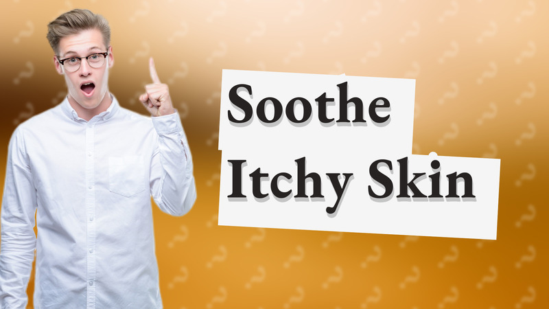 Soothe Itchy Skin