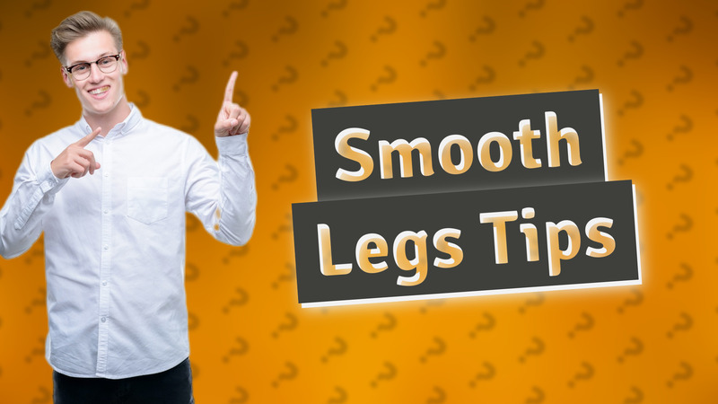 Smooth Legs Tips