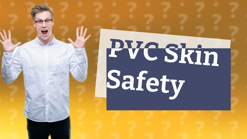 PVC Skin Safety