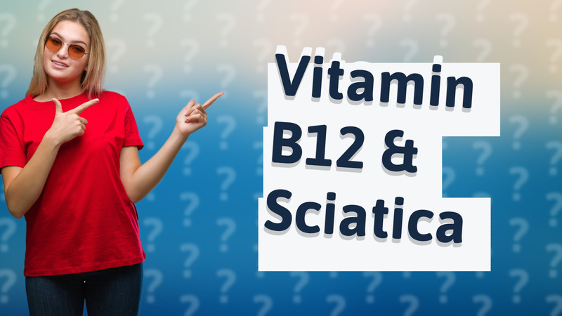 Vitamin B12 & Sciatica