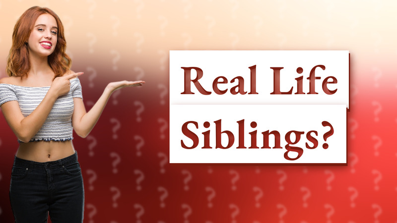 Real Life Siblings?