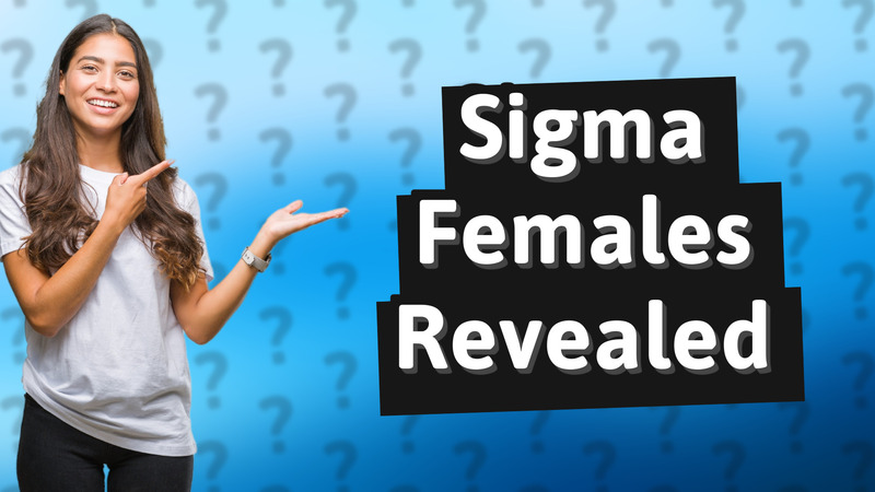 Sigma Females Revealed