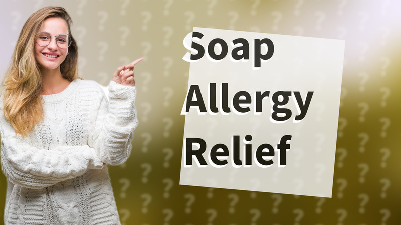 Soap Allergy Relief