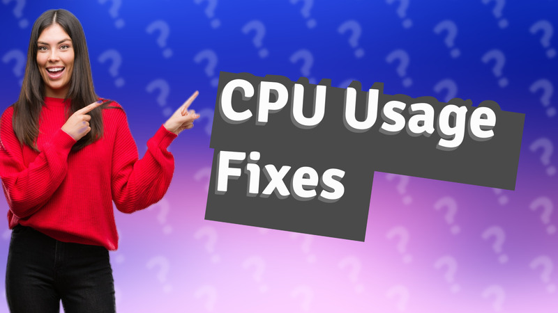 CPU Usage Fixes
