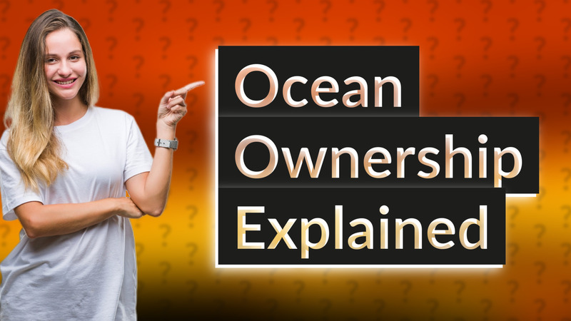 Ocean Ownership Explained
