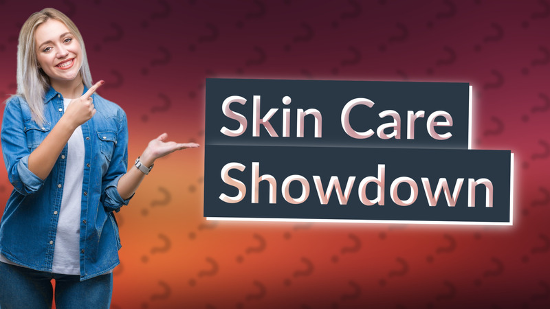 Skin Care Showdown