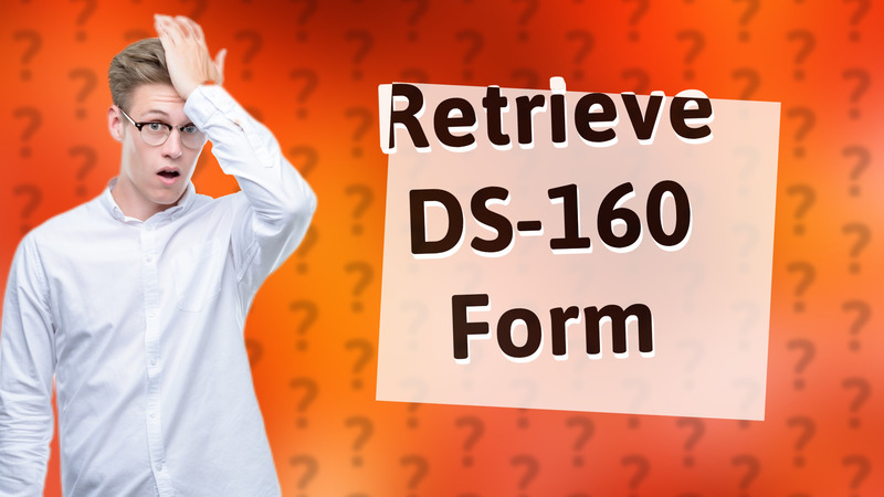 Retrieve DS-160 Form