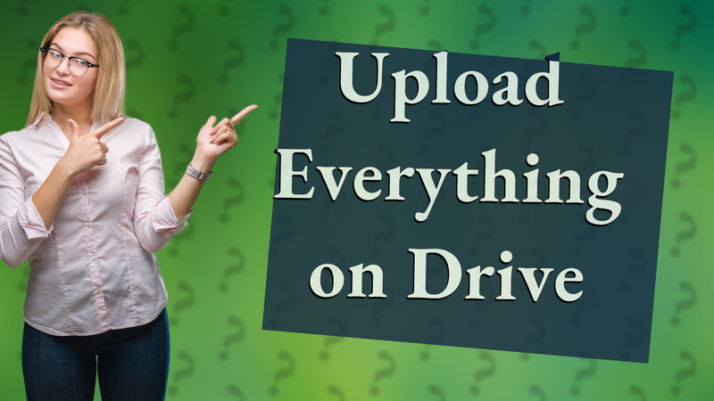 Upload Everything on Drive