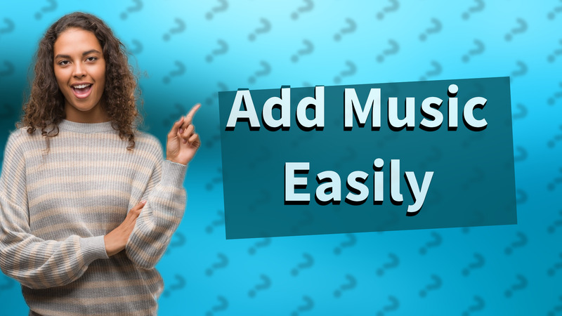 Add Music Easily