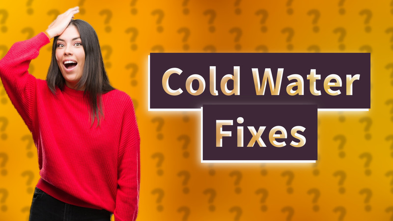 Cold Water Fixes