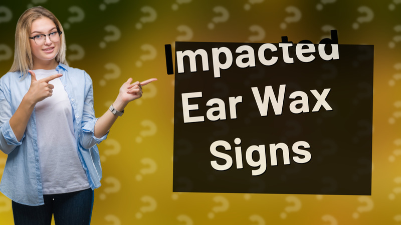 Impacted Ear Wax Signs