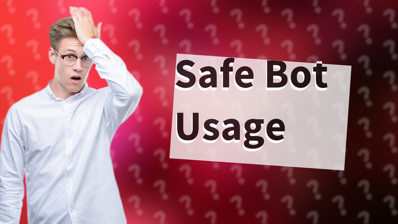 Safe Bot Usage