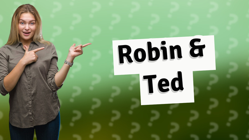 Robin & Ted
