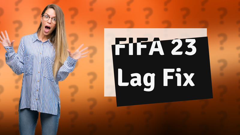 FIFA 23 Lag Fix