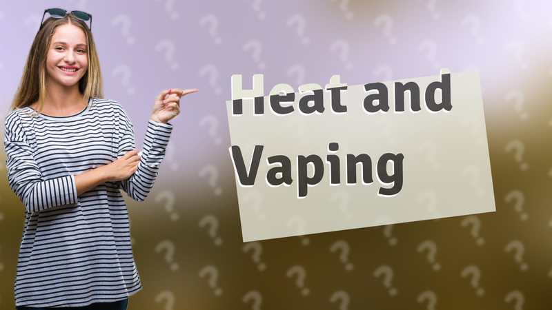 Heat and Vaping