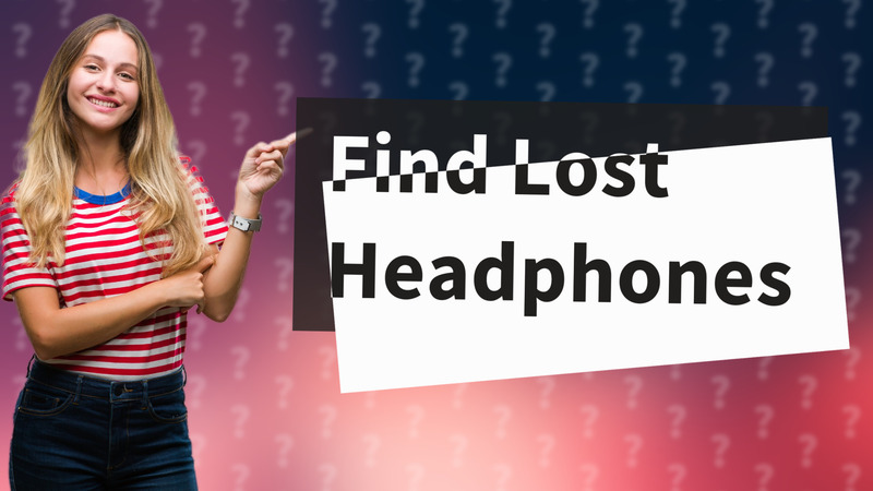 Find Lost Headphones