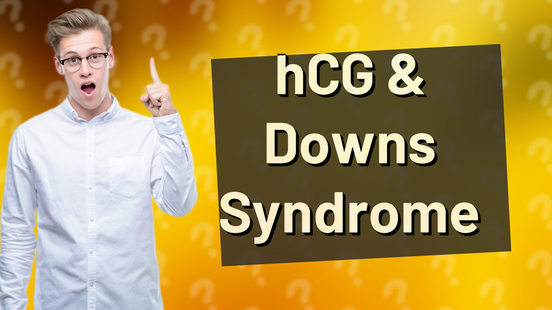 hCG & Downs Syndrome