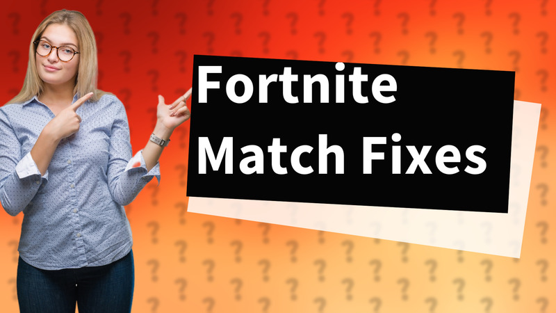 Fortnite Match Fixes