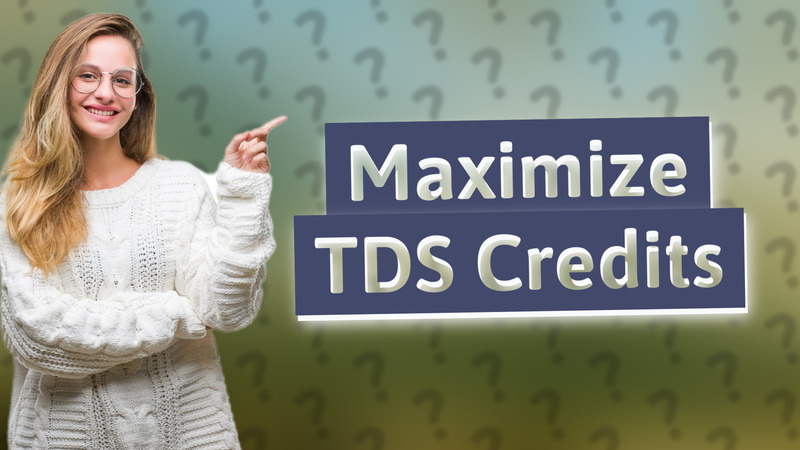 Maximize TDS Credits