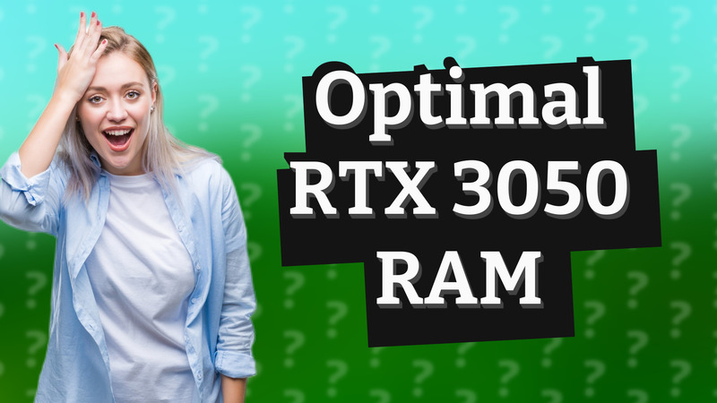 Optimal RTX 3050 RAM