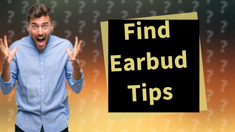Find Earbud Tips
