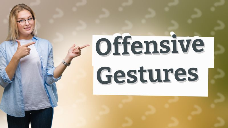 Offensive Gestures