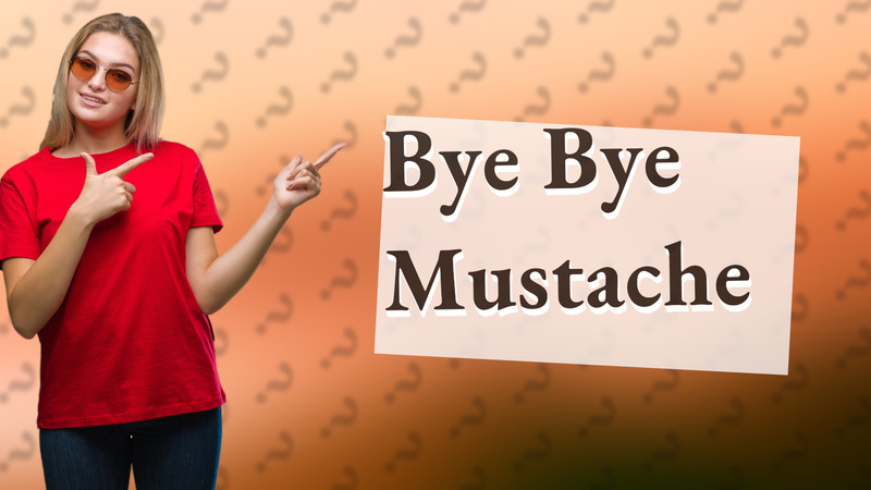 Bye Bye Mustache