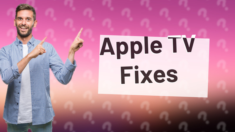 Apple TV Fixes