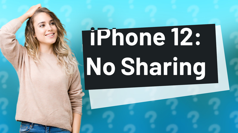 iPhone 12: No Sharing