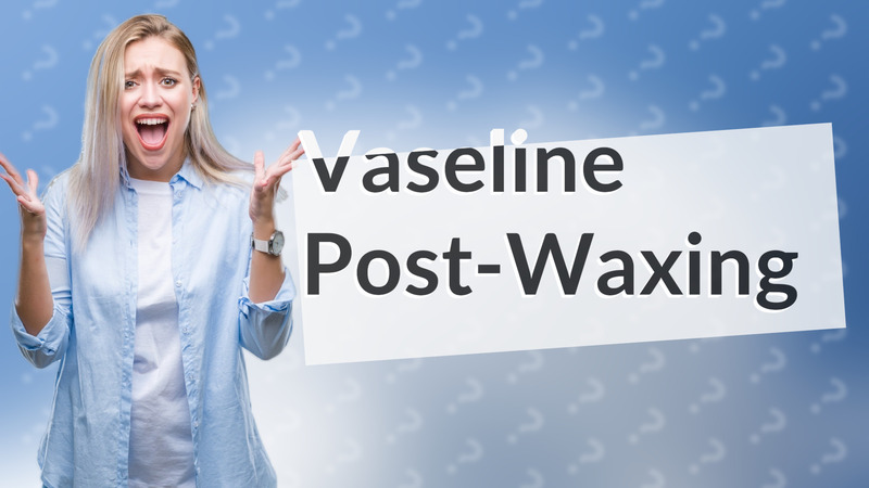 Vaseline Post-Waxing