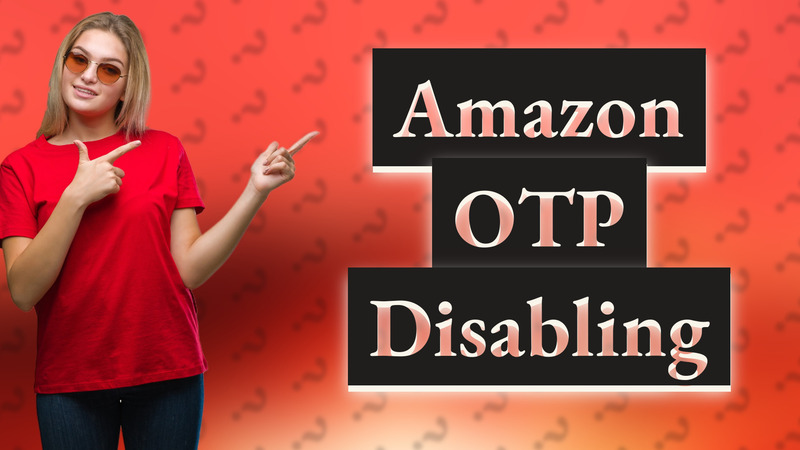 Amazon OTP Disabling