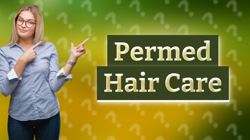 Permed Hair Care