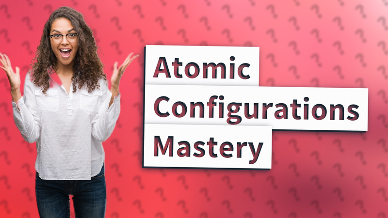 Atomic Configurations Mastery