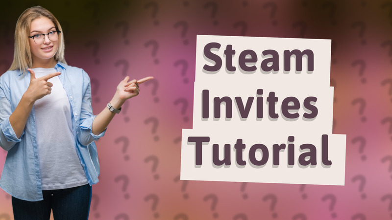 Steam Invites Tutorial