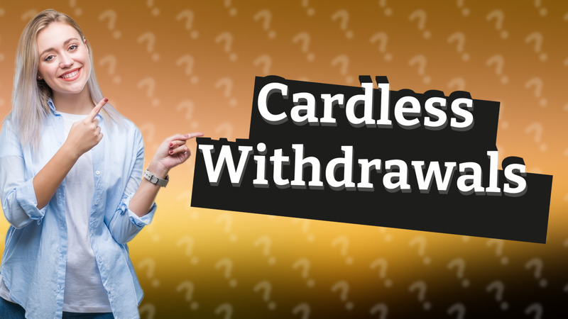 Cardless Withdrawals