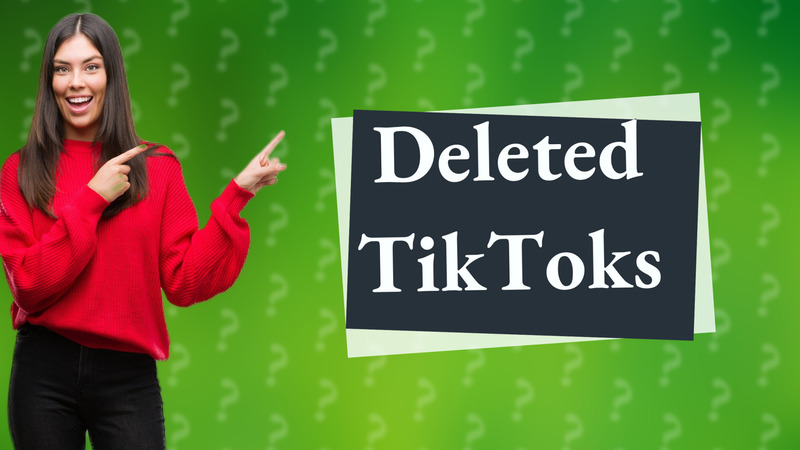 Deleted TikToks