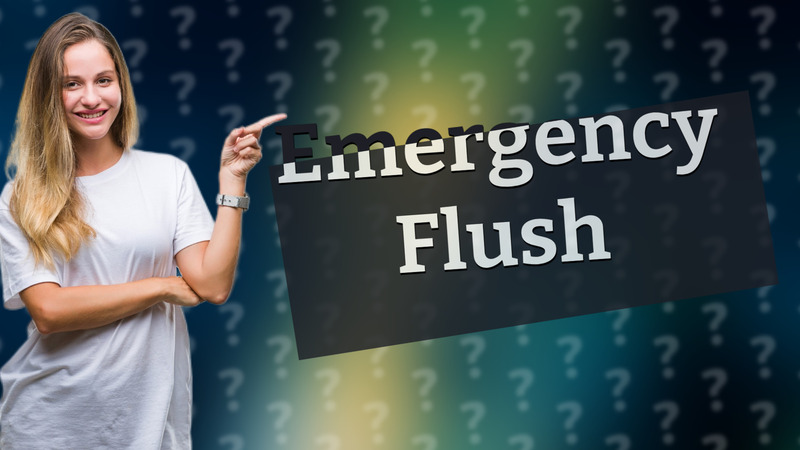 Emergency Flush