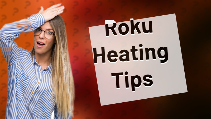 Roku Heating Tips
