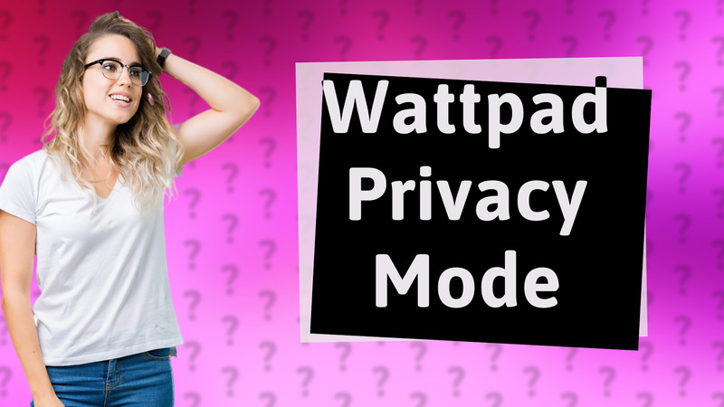 Wattpad Privacy Mode