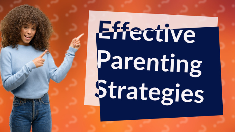 Effective Parenting Strategies