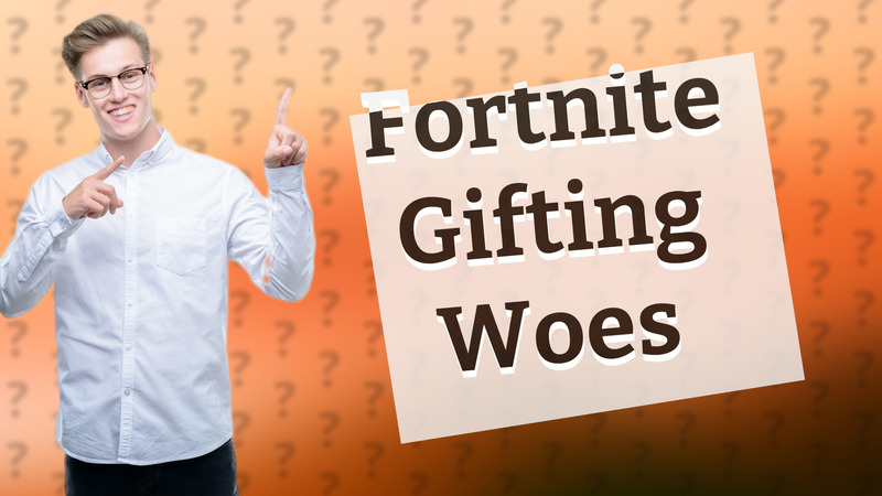 Fortnite Gifting Woes
