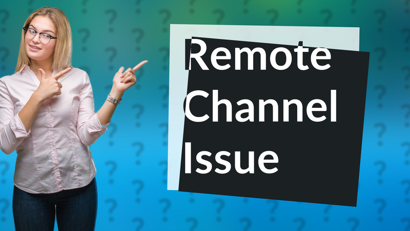 Remote Channel Issue