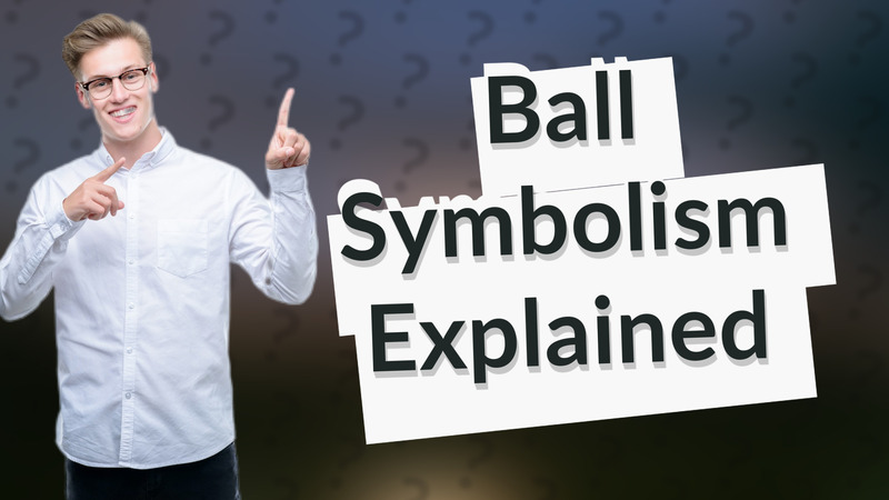 Ball Symbolism Explained