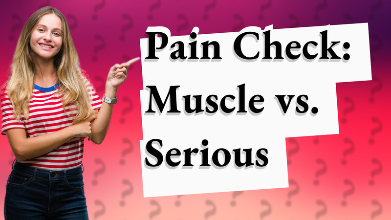 Pain Check: Muscle vs. Serious