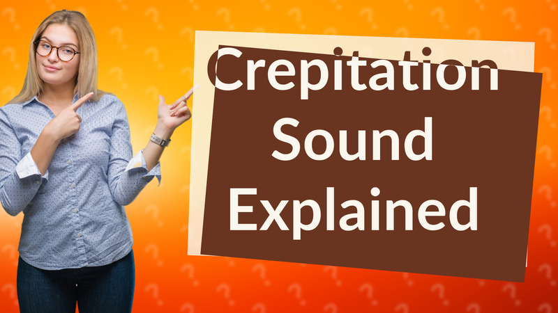 Crepitation Sound Explained