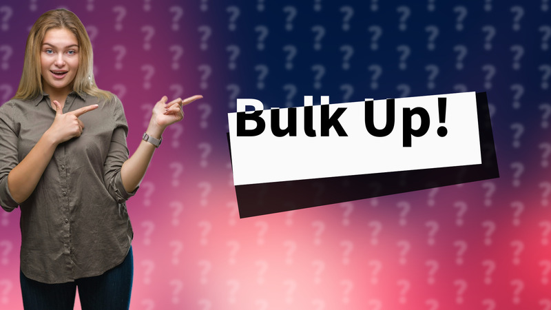 Bulk Up!