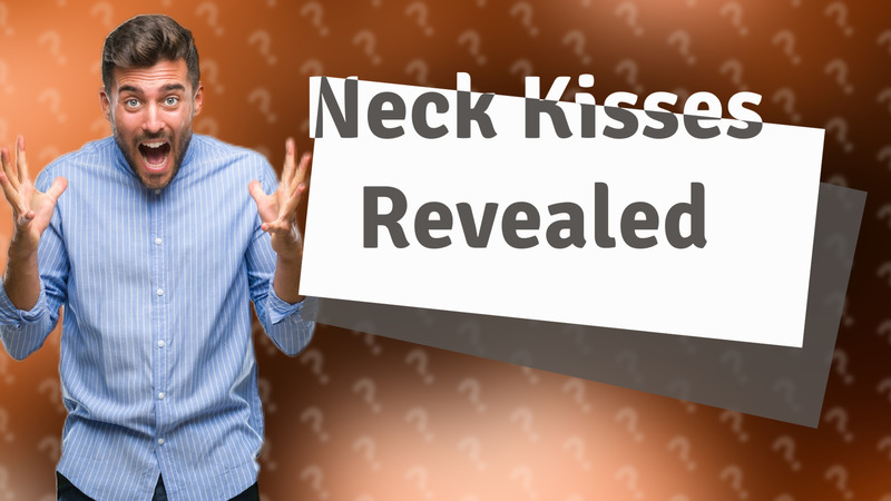Neck Kisses Revealed