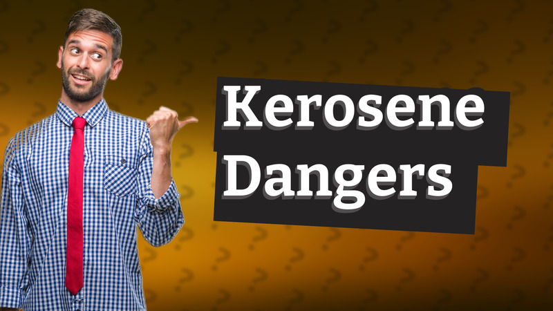 Kerosene Dangers