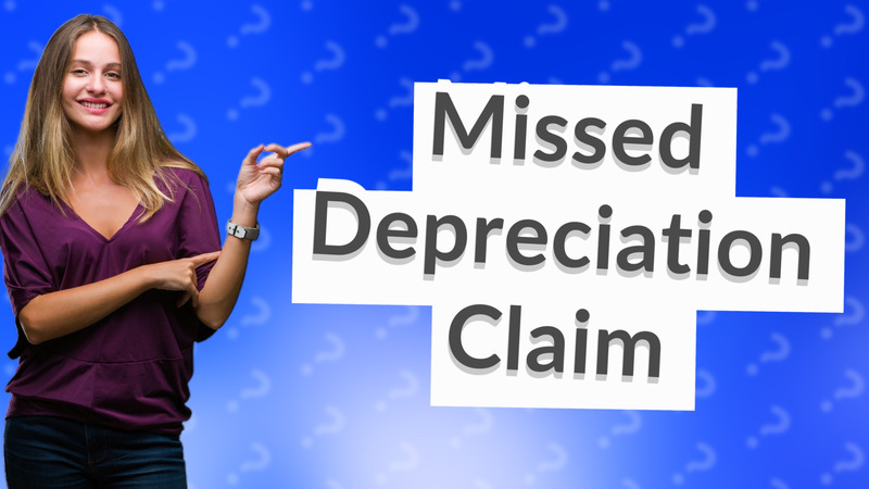 Missed Depreciation Claim